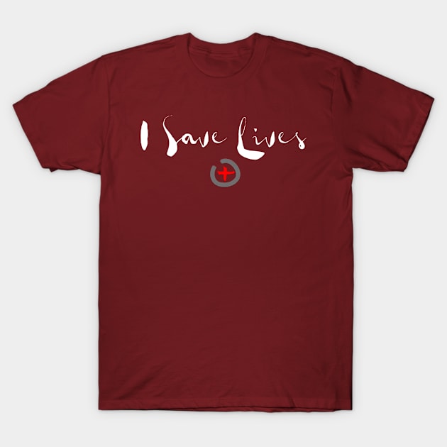 I Save Lives T-Shirt by InTrendSick